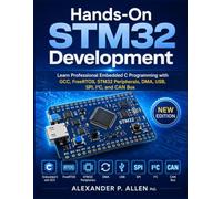 Hands-On STM32 Development: Learn Professional Embedded C Programming with GCC, FreeRTOS, STM32 Peripherals, DMA, USB, SPI, I²C, and CAN Bus