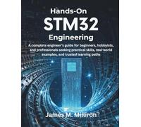 Hands-On STM32 Engineering: A complete engineer’s guide for beginners, hobbyists, and professionals seeking practical skills, real-world examples, and trusted learning paths