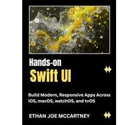 Hands-on swiftUI: Build Modern, Responsive Apps Across iOS, macOS, watchOS, and tvOS