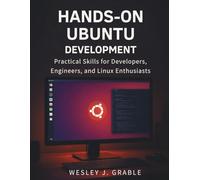 Hands-On Ubuntu Development: Practical Skills for Developers, Engineers, and Linux Enthusiasts