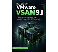 Hands-On VMware vSAN 9.1: A Practical Guide to Building and Operating Modern vSAN ESA Infrastructure