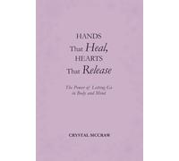 Hands That Heal, Hearts That Release: The Power of Letting Go in Body and Mind