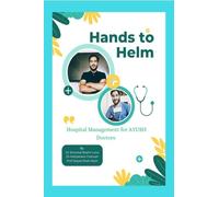 Hands to Helm. Hospital management for AYUSH Doctors: Integrative perspective in administration, quality and leadership