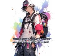 Handsome Anime boys Coloring Book for Stress Relief: Natural and Relaxed Character Poses Filled with Personality, Paired with Modern Clothing and Fashion Layers