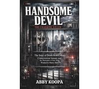 HANDSOME DEVIL THE CHARMING KILLER: The Story of Death Row's Most Controversial Inmate and the Thousands of Fans Who Wanted to Marry Him