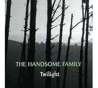 Handsome Family, The - Twilight