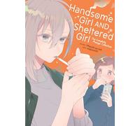 Handsome Girl and Sheltered Girl: The Complete Manga Collection