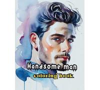 handsome man coloring book: Celebrating Multicultural Male Beauty in Realistic Illustrations | For Adults and Teens