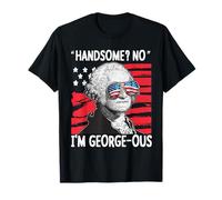 Handsome No Im George-OUS Funny 4th of July Men Women Maglietta
