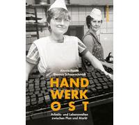 Handwerk Ost: Arbeits- und Lebenswelten zwischen Plan und Markt