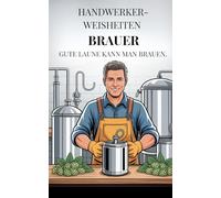 Handwerker-Weisheiten: Brauer: Gute Laune kann man brauen.