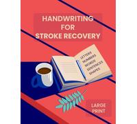 Handwriting for Stroke Recovery: Systematized Stroke Recovery Activity Book Designed to Relearn How to Write That Strengthens Hand Coordination and Fine Motor Rehabilitation with Cognitive Enhancement