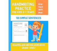 Handwriting Practice For Kids 5-7, 100 Simple Sentences: Read, Trace, Write, Draw, Reading and Writing Workbook Grade 1 and 2