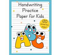 Handwriting Practice Paper for Kids: 120 Blank Dotted Line Pages for Learning to Write Letters and Numbers