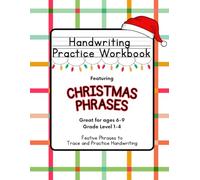 Handwriting Practice Workbook for Kids featuring Christmas Phrases: Great for ages 6-9, Grade Level 1-4, Festive Phrases to Trace and Practice Handwriting