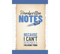 Handwritten Notes.: Handwritten, Lined Notes Pad. Because I Can't Remember a F#@king Thing.