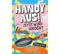 Handy aus! Jetzt wird gekocht - Das ultimative Kochbuch für Teenager mit 111 einfachen & köstlichen Rezepten. Wenig Aufwand, viel Geschmack