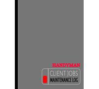 Handyman Client Jobs Maintenance Log: Streamline Work & Track Every Job. Ideal Book for Handymen, Contractors, and Service Professionals