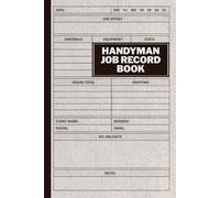 Handyman Job Record Book: Job Record for Self-Employed and Small Businesses. Contractor's Client sheet. Includes Job Details, Cost Estimates, Notes, and More.