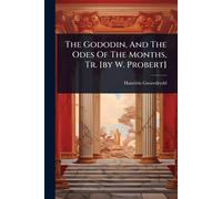 Haneirin Gwawdrydd The Gododin, And The Odes Of The Months, Tr. (Tascabile)