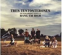 HANG EM HIGH - TRES TESTOSTERONES
