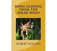 hang gliding from the solar wind: 5000 feet above a river full of raging crocodiles