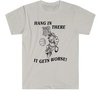 Hang in There It Gets Worse! Dark Humor Funny Sarcastic Emo Unisex T Shirt White XL