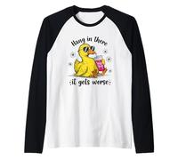 Hang in There It Gets Worse Divertente Sarcastico Duck Maglia con Maniche Raglan