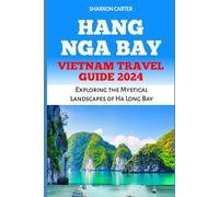 Hang Nga Bay VIETNAM TRAVEL GUIDE 2024: Exploring the Mystical Landscapes of Ha Long Bay