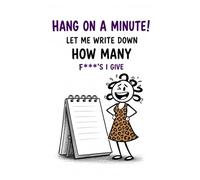 Hang On A Minute: Let Me Write Down How Many Fs I Give* Funny Office NOTEBOOK Sarcastic, Employee Gift for Coworkers (Work Survival Guide)