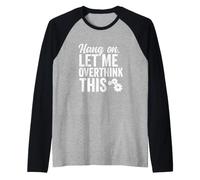 Hang On Lasciami Pensare Troppo a Questo Rough Gears Divertente Pensiero eccessivo Maglia con Maniche Raglan
