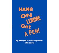 Hang On, Lemme Get A Pen! Funny Notebook for Jotting Down Important Stuff: A Hilarious Gift Notebook for Writing Down Things You Don’t Want to Forget