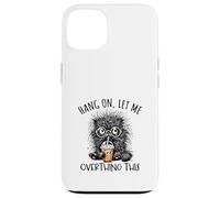 Hang On Let Me Overthing This Funny Saying Meme Citazione Custodia per iPhone 13