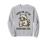 Hang On Let Me Overthink This Divertente Raccoon Citazione Umorismo Felpa