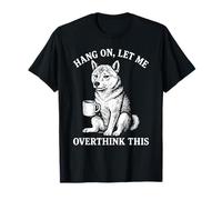 Hang On Let Me Overthink This Shiba Inu Coffee Pet Novelty Maglietta