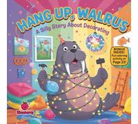Hang Up, Walrus: A Silly Rhyming Story About Decorating: A laugh-filled picture book about teamwork, problem-solving, and staying positive when things get messy
