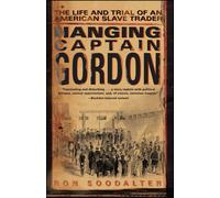 Hanging Captain Gordon: The Life and Trial of an American Slave Trader-Soodalter