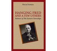 Hanging Fred and a Few Others: Painters of the Eastern Townships