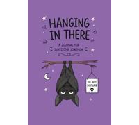 Hanging in There: A Journal for Surviving Somehow