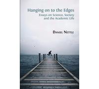 Hanging on to the Edges: Essays on Science, Society and the Academic Life ...