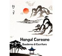 Hangul Coreano Quaderno di Escritura: Libro Di Pratica Di Scrittura Coreana | Carta Manoscritta Hangul Per L'apprendimento Della Lingua Coreana | 120 Pagine 8.5" x 11" (21 x 28 cm)