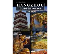 HANGZHOU GUIDE DE VOYAGE: Explorez le lac de l'Ouest, les plantations de thé de Longjing et l'âme du Zhejiang.