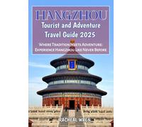 Hangzhou Tourist and Adventure Travel Guide 2025: Where Tradition Meets Adventure: Experience Hangzhou Like Never Before