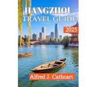 HANGZHOU TRAVEL GUIDE 2025: Discover Top Attractions, Hidden Gems, and Local Tips for an Unforgettable Trip