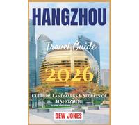 Hangzhou Travel Guide 2026: Culture, Landmarks & Secrets of Hangzhou