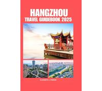 HANGZHOU TRAVEL GUIDEBOOK 2025: Comprehensive planning to Southwest part of China destination for first time visitors and accommodation
