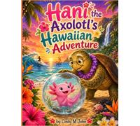 Hani the Axolotl's Hawaiian Adventure