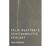 Hanjo Berressem Felix Guattari's Schizoanalytic Ecology (Tascabile)