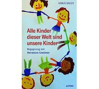 Hanjo Sauer Alle Kinder dieser Welt sind unsere Kinder: Begegnung mi (Tascabile)