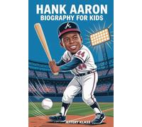 HANK AARON BIOGRAPHY FOR KIDS: The Inspiring Story of the Boy Who Made Baseball History